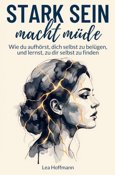 "STARK SEIN macht müde". Darunter: Frauengesicht mit Rissen, die wie goldene Adern wirken, in Schwarz-Weiß-Grau.