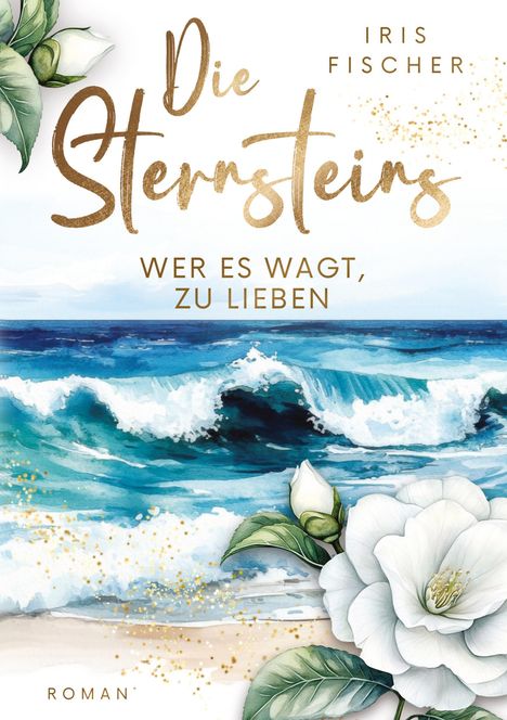Text: "Die Sternsteins", "Wer es wagt, zu lieben", "Iris Fischer", "Roman". Illustration: Wellen, weißes Blumenmotiv.