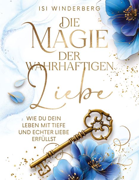 Isi Winderberg: Die Magie der wahrhaftigen Liebe - wie du dein Leben mit Tiefe und echter Liebe erfüllst, Buch