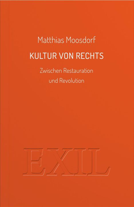 Matthias Moosdorf: KULTUR VON RECHTS. Zwischen Restauration und Revolution. Prägnantes, strukturiertes Layout.
