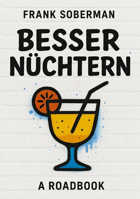 "FRANK SOBERMAN BESSER NÜCHTERN A ROADBOOK", Illustration eines Cocktails mit Strohhalm und Fruchtscheibe.