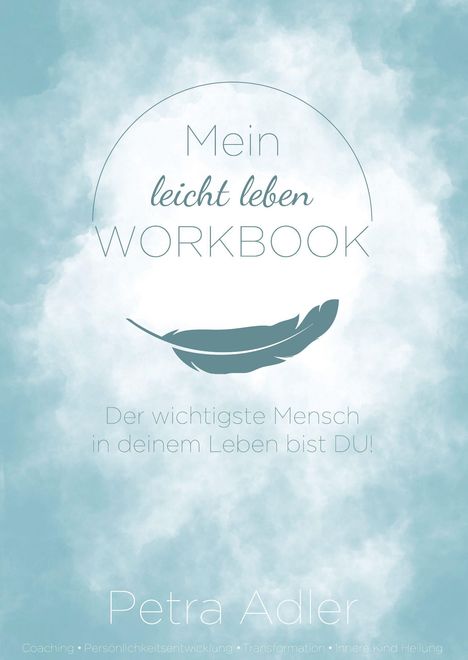 Text: „Mein leicht leben WORKBOOK. Der wichtigste Mensch in deinem Leben bist DU! Petra Adler.“ Wolkenhintergrund.