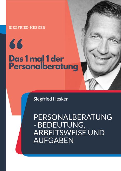 Siegfried Hesker, "Das 1 mal 1 der Personalberatung", "PERSONALBERATUNG - BEDEUTUNG, ARBEITSWEISE UND AUFGABEN", lächelnder Mann.