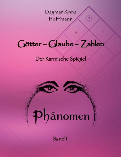 Text: "Dagmar Anna Hoffmann. Götter - Glaube - Zahlen. Der Karmische Spiegel. Phänomen. Band 1." Augen auf rosa Hintergrund.