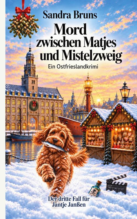 „Sandra Bruns: Mord zwischen Matjes und Mistelzweig. Ein Ostfrieslandkrimi. Der dritte Fall für Jantje Janssen.“ Illustration: Winterliche Hafenstadt, Hund mit Fisch, Weihnachtsbuden.