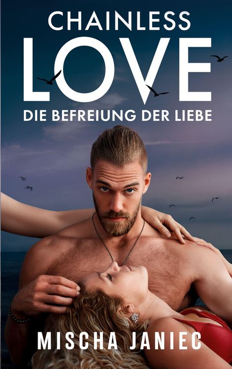 "CHAINLESS LOVE - DIE BEFREIUNG DER LIEBE" und "MISCHA JANIEC". Ein Paar am Strand posiert innig.