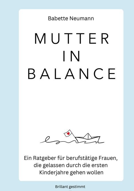 "MUTTER IN BALANCE" von Babette Neumann. Illustration: Papierschiff mit Herz. Untertitel über berufstätige Mütter.