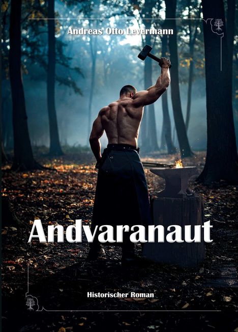 "Andreas Otto Levermann", "Andvaranaut", "Historischer Roman". Ein muskulöser Mann hebt einen Hammer im Wald.