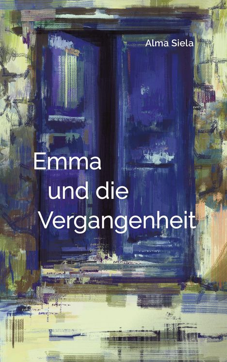 Buchtitel: "Emma und die Vergangenheit" von Alma Siela. Illustration mit einer abstrakt gemalten blauen Tür.
