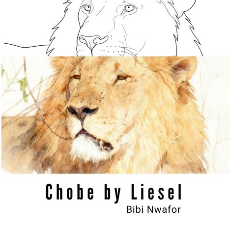Text: "Chobe by Liesel, Bibi Nwafor." Eine Kombination aus Skizze und Aquarell eines Löwenkopfes.