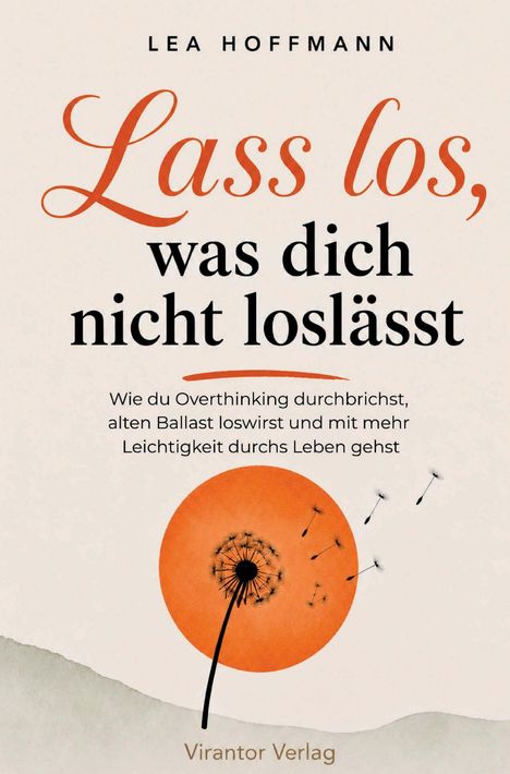 "Lass los, was dich nicht loslässt." Ein Pusteblume-Illustration, Samen wehen vor einem orangefarbenen Kreis.