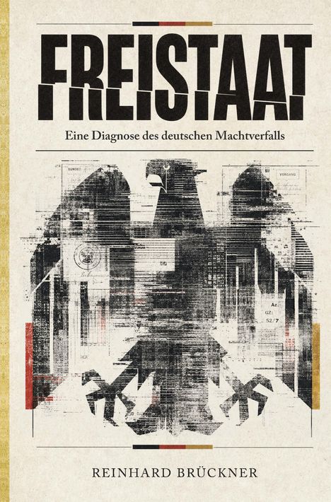 Text: "FREISTAAT", "Eine Diagnose des deutschen Machtverfalls", "REINHARD BRÜCKNER". Illustration: Zerbrochener Adler.