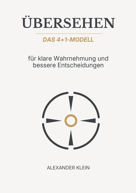 "ÜBERSEHEN", "DAS 4+1-MODELL", "für klare Wahrnehmung und bessere Entscheidungen", "ALEXANDER KLEIN". Darunter ein Kreisdiagramm.