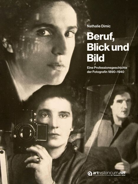 "Nathalie Dimic. Beruf, Blick und Bild. Eine Professionsgeschichte der Fotografin 1890–1940." Porträts einer Frau mit Kamera.