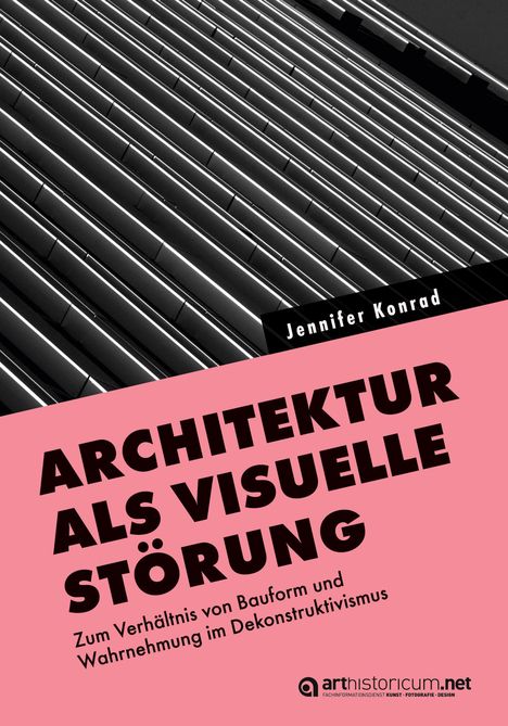 "ARCHITEKTUR ALS VISUELLE STÖRUNG. Zum Verhältnis von Bauform und Wahrnehmung im Dekonstruktivismus." Diagonale Linien.