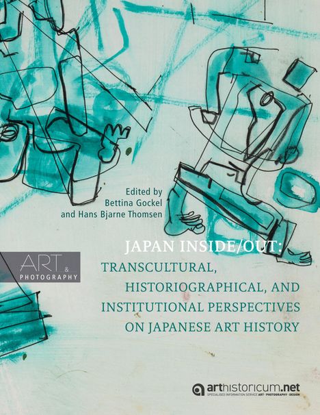 Text: "Edited by Bettina Gockel and Hans Bjarne Thomsen, JAPAN INSIDE/OUT: TRANSCULTURAL, HISTORIOGRAPHICAL, AND INSTITUTIONAL PERSPECTIVES ON JAPANESE ART HISTORY." Illustration: Abstrakte Skizzen in Türkis und Schwarz.