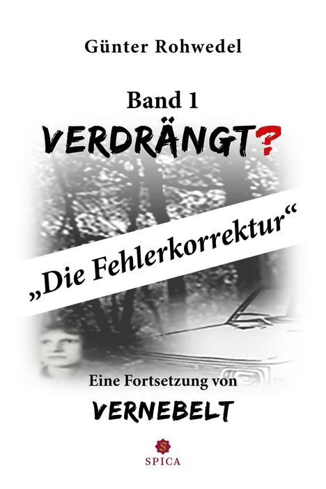 "Günter Rohwedel, Band 1, VERDRÄNGT? Die Fehlerkorrektur, Eine Fortsetzung von VERNEBELT, SPICA. Schwarz-weißes Hintergrundbild."