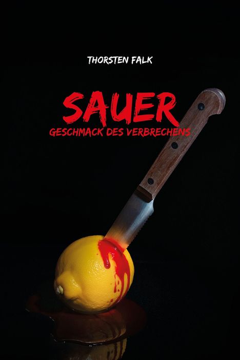Text: "Thorsten Falk. Sauer. Geschmack des Verbrechens." Ein Messer steckt in einer Zitrone, roter Saft fließt heraus.