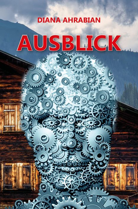 Text: "DIANA AHRABIAN AUSBLICK". Gesicht aus Zahnrädern vor einem Holzhäuser-Hintergrund, Berge und Wolken im Hintergrund.