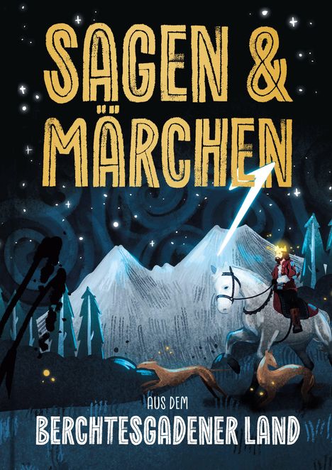 "SAGEN & MÄRCHEN" ist in großen, gelben Buchstaben geschrieben. Darunter "AUS DEM BERCHTESGADENER LAND". Ein König auf einem Pferd.