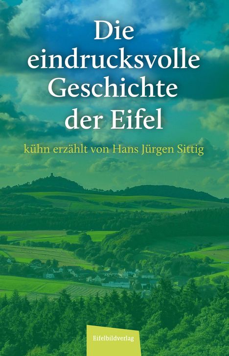 Hans Jürgen Sittig: Die eindrucksvolle Geschichte der Eifel, Buch