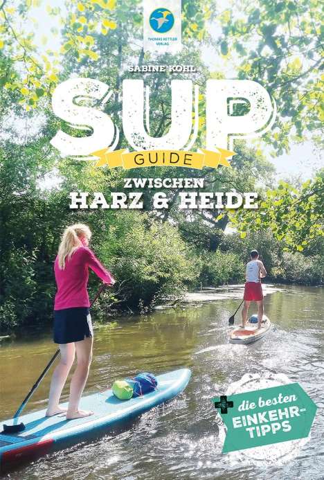 Sabine Kohl: SUP-Guide zwischen Harz &amp; Heide, Buch
