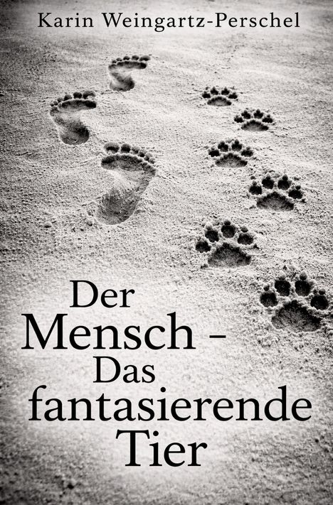 „Karin Weingartz-Perschel. Der Mensch – Das fantasierende Tier.“ Fußabdrücke und Tierpfoten im Sand.