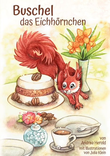 Text: "Buschel das Eichhörnchen", "von Andrea Herold mit Illustrationen von Julia Klein". Illustration eines Eichhörnchens neben einer Torte.