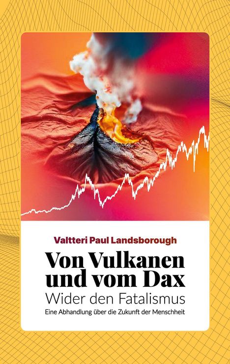 Titel: "Von Vulkanen und vom Dax". Untertitel: "Wider den Fatalismus". Bild eines eruptierenden Vulkans mit Dax-Kurve.