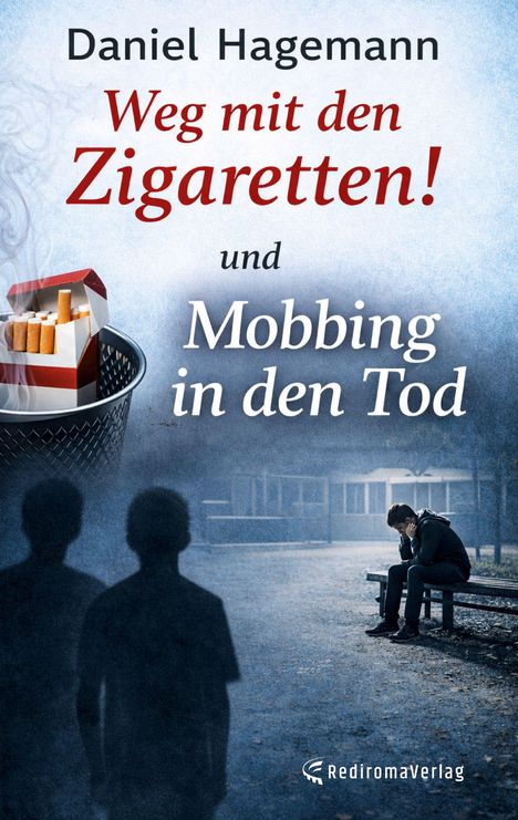 Text: "Daniel Hagemann. Weg mit den Zigaretten! und Mobbing in den Tod." Eine Zigarettenschachtel im Mülleimer; traurige Gestalt auf einer Bank.