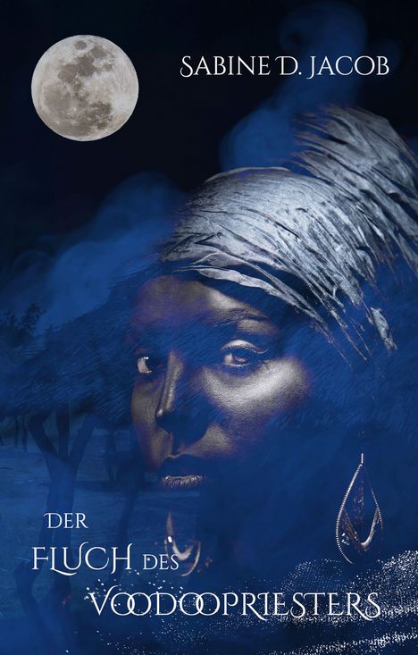 „Sabine D. Jacob: Der Fluch des Voodoopriesters.“ Eine geheimnisvolle Frau mit Kopftuch, blauer Nebel, Vollmond.
