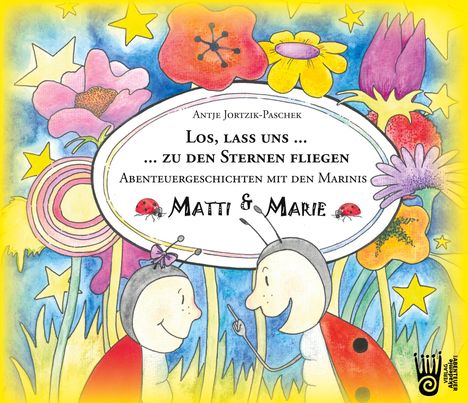 Antje Jortzik-Paschek: Los, lass uns zu den Sternen fliegen. - Abenteuergeschichten mit den Marinis Matti und Marie, Buch