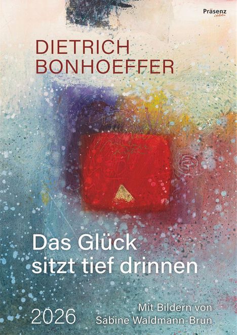 Dietrich Bonhoeffer: Das Glück sitzt tief drinnen 2026, Kalender