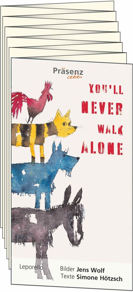 Texte: Präsenz leben, YOU'LL NEVER WALK ALONE. Illustration mit Tieren aufeinander: Hahn, Katze, Hund, Esel.