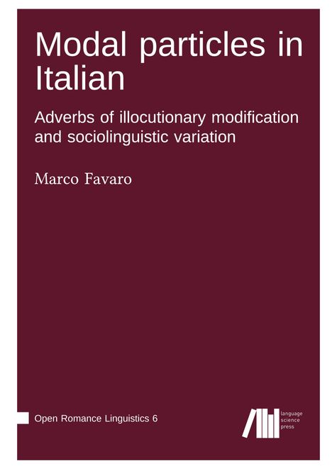 Marco Favaro: Modal particles in Italian. Adverbs of illocutionary modification and sociolinguistic variation, Buch