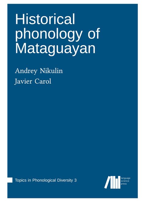 Andrey Nikulin: Historical phonology of Mataguayan, Buch