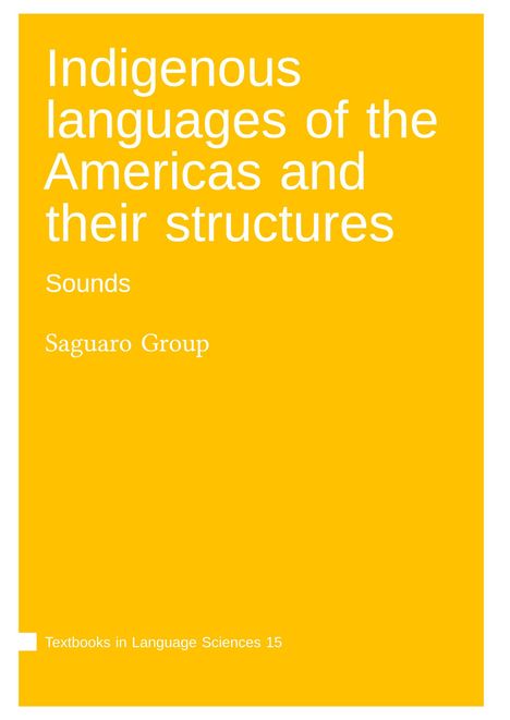 "Indigenous languages of the Americas and their structures. Sounds. Saguaro Group. Textbooks in Language Sciences 15." Auf gelbem Hintergrund.