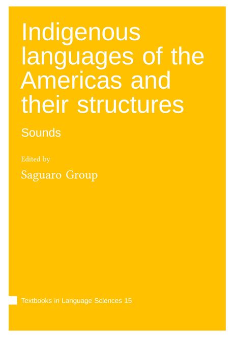 „Indigenous languages of the Americas and their structures. Sounds. Edited by Saguaro Group. Textbooks in Language Sciences 15.“