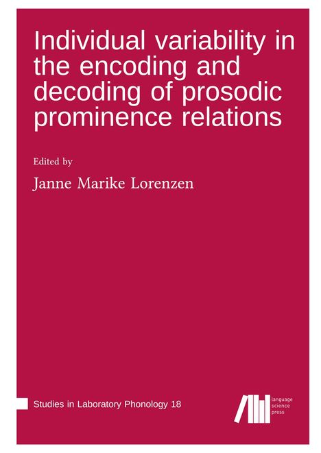 Titel: "Individual variability in the encoding and decoding of prosodic prominence relations", Herausgeber: Janne Marike Lorenzen.