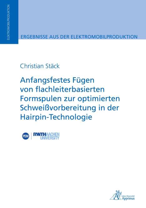 Christian Stäck: Anfangsfestes Fügen von flachleiterbasierten Formspulen zur optimierten Schweißvorbereitung in der Hairpin-Technologie, Buch