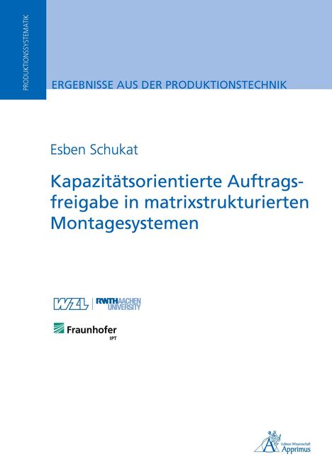 Esben Schukat: Kapazitätsorientierte Auftragsfreigabe in matrixstrukturierten Montagesystemen, Buch