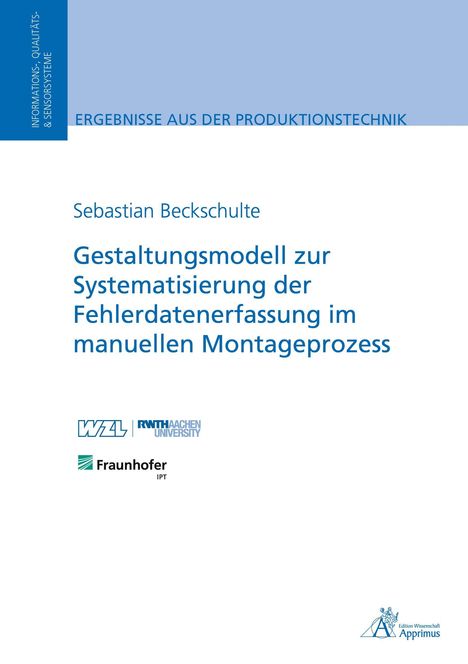 Sebastian Beckschulte: "Gestaltungsmodell zur Systematisierung der Fehlerdatenerfassung im manuellen Montageprozess". Logos: WZL, RWTH Aachen, Fraunhofer IPT.