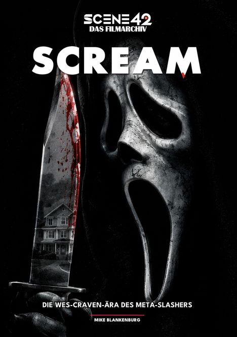 "SCENE 42 DAS FILMARCHIV", "SCREAM", "DIE WES-CRAVEN-ÄRA DES META-SLASHERS", "MIKE BLANKENBURG". Maske und blutiges Messer.