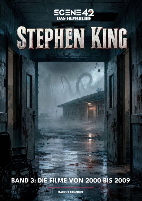 "Scene 42: Das Filmarchiv. Stephen King. Band 3: Die Filme von 2000 bis 2009. Markus Brühler." Illustration einer düsteren Szene.