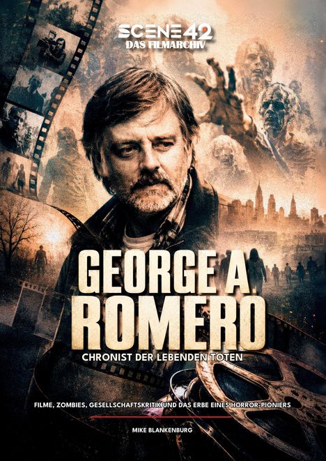 "Scene 42 Das Filmarchiv", "George A. Romero", "Chronist der lebenden Toten", "Filme, Zombies", "Mike Blankenburg". Im Hintergrund Zombies.