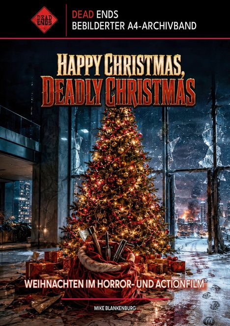 "DEAD ENDS BEBILDERTER A4-ARCHIVBAND. HAPPY CHRISTMAS, DEADLY CHRISTMAS. WEIHNACHTEN IM HORROR- UND ACTIONFILM." Ein geschmückter Weihnachtsbaum in einem zerstörten Raum mit blutigen Fußspuren und brennender Stadt im Hintergrund.