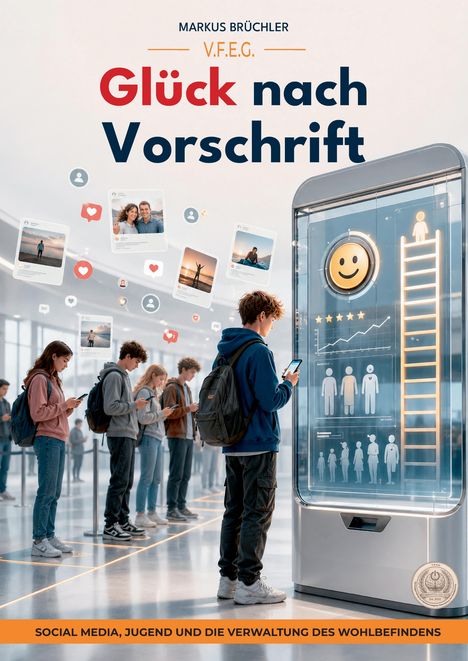Text: "Glück nach Vorschrift", darunter Jugendliche mit Smartphones; umgeben von Social Media Symbolen; ein Gerät zeigt eine Glücksanzeige.