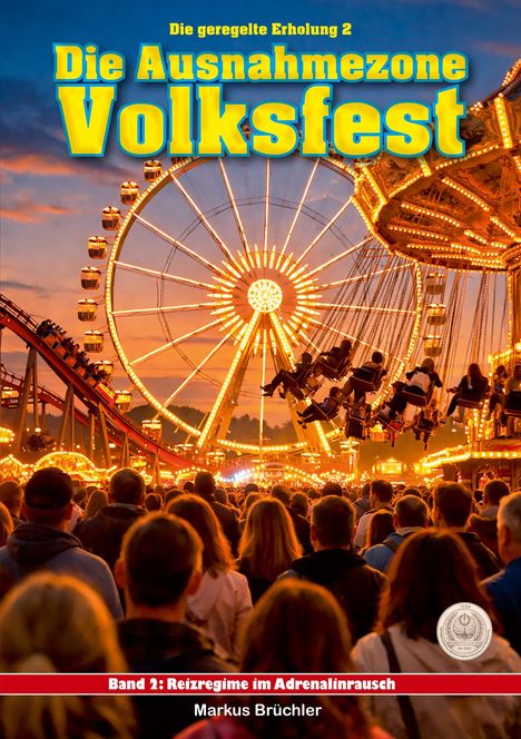 Text: "Die geregelte Erholung 2. Die Ausnahmezone Volksfest. Band 2: Reizregime im Adrenalinrausch. Markus Brüchler."  
Menschenmenge bei einem beleuchteten Riesenrad.