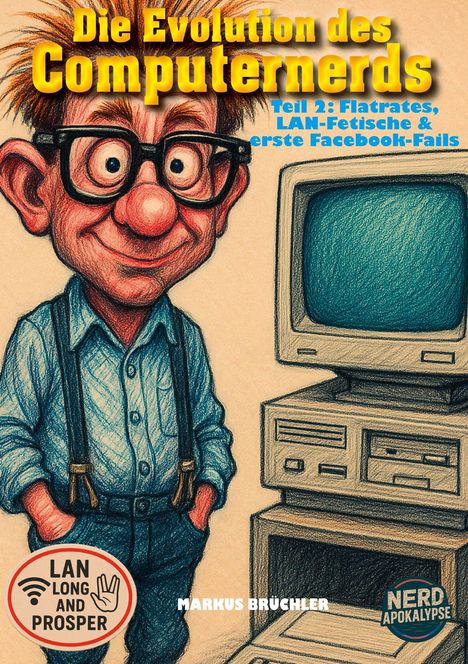 Markus Brüchler: Die Evolution des Computernerds, Teil 2: Flatrates, LAN-Fetische & erste Facebook-Fails, Buch