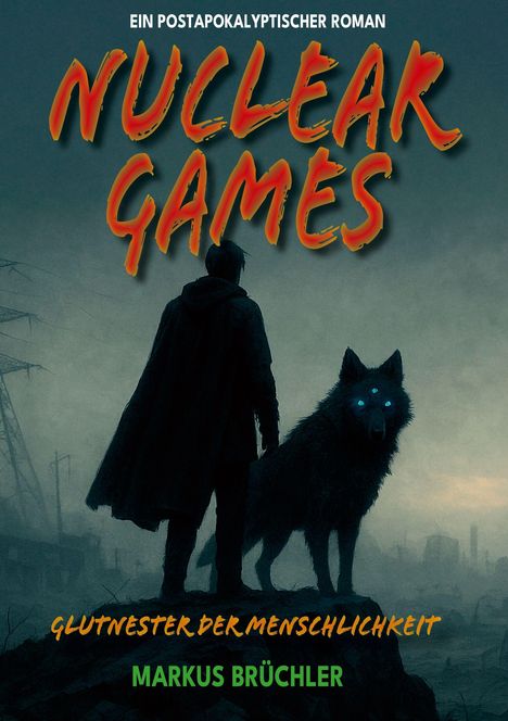 Markus Brüchler: Nuclear Games 1 - Glutnester der Menschlichkeit (Ein dystopischer Roman), Buch
